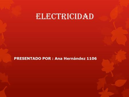 PRESENTADO POR : Ana Hernández 1106