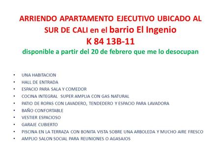 ARRIENDO APARTAMENTO EJECUTIVO UBICADO AL SUR DE CALI en el barrio El Ingenio K 84 13B-11 disponible a partir del 20 de febrero que me lo desocupan UNA.