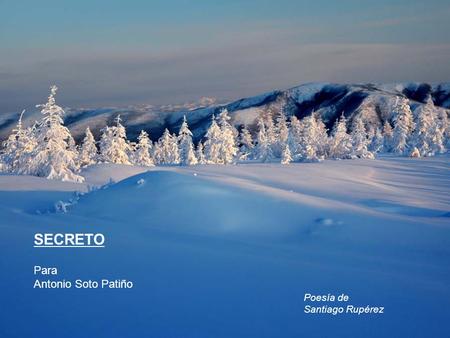 SECRETO Poesía de Santiago Rupérez Para Antonio Soto Patiño.