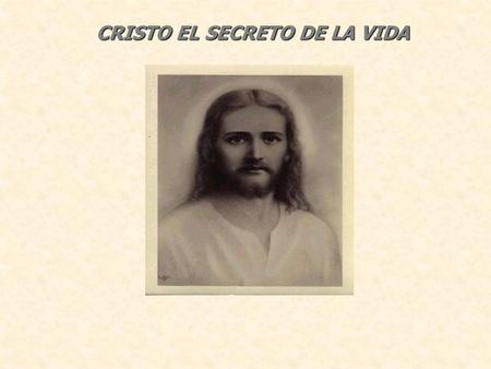 CRISTO EL SECRETO DE LA VIDA