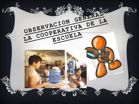 OBSERVACION GENERAL LA COOPERATIVA DE LA ESCUELA.