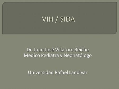 Dr. Juan José Villatoro Reiche Médico Pediatra y Neonatólogo Universidad Rafael Landivar.