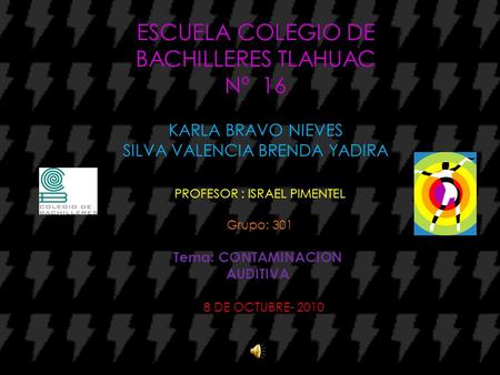 ESCUELA COLEGIO DE BACHILLERES TLAHUAC Nº 16 KARLA BRAVO NIEVES SILVA VALENCIA BRENDA YADIRA PROFESOR : ISRAEL PIMENTEL Grupo: 301 Tema: CONTAMINACION.