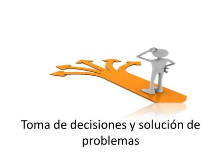 Toma de decisiones y solución de problemas