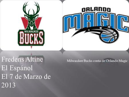 Fredens Altine El Espánol El 7 de Marzo de 2013 Milwaukee Bucks conta de Orlando Magic.