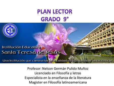 Profesor: Nelson Germán Pulido Muñoz Licenciado en Filosofía y letras Especialista en la enseñanza de la literatura Magister en Filosofía latinoamericana.