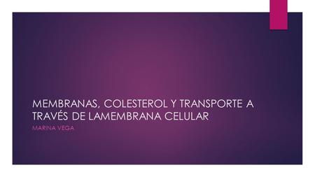 MEMBRANAS, COLESTEROL Y TRANSPORTE A TRAVÉS DE LAMEMBRANA CELULAR
