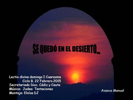 SE QUEDÓ EN EL DESIERTO... Lectio divina domingo I Cuaresma 	Ciclo B. 22 Febrero 2015 Secretariado.