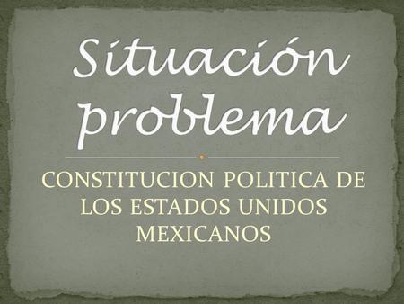 CONSTITUCION POLITICA DE LOS ESTADOS UNIDOS MEXICANOS