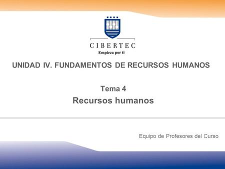 UNIDAD IV. FUNDAMENTOS DE RECURSOS HUMANOS Tema 4 Recursos humanos