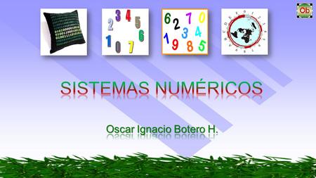 SISTEMAS NUMÉRICOS Oscar Ignacio Botero H..