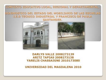 CONTEXTO EDUCATIVO LOCAL, REGIONAL Y DEPARTAMENTAL. DIAGNOSTICO DEL ESTADO DEL MOBILIARIO DE LAS ESCUELAS I.E.D TECNICO INDUSTRIAL Y FRANCISCO DE PAULA.