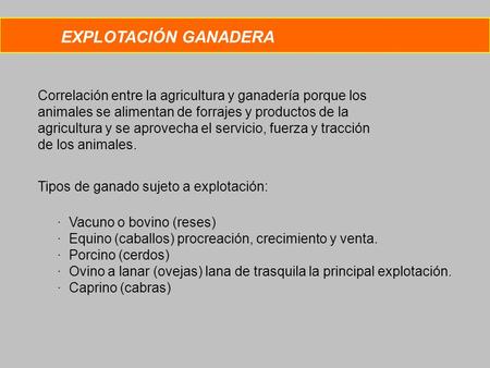 EXPLOTACIÓN GANADERA Correlación entre la agricultura y ganadería porque los animales se alimentan de forrajes y productos de la agricultura y se aprovecha.