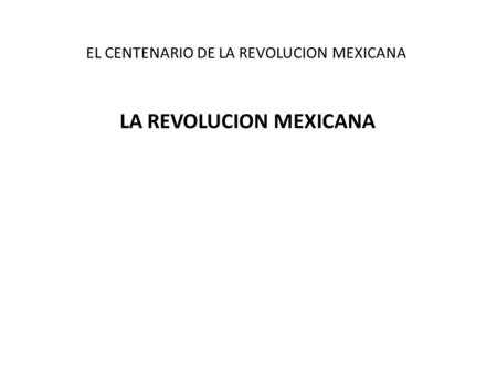 EL CENTENARIO DE LA REVOLUCION MEXICANA