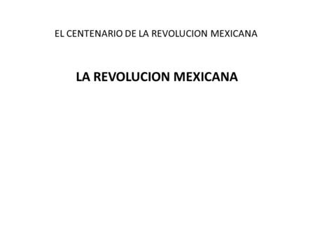 EL CENTENARIO DE LA REVOLUCION MEXICANA