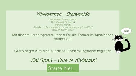Willkommen – Bienvenido Mit diesem Lernprogramm kannst Du die Farben im Spanischen entdecken! Gatito negro wird dich auf dieser Entdeckungsreise begleiten.