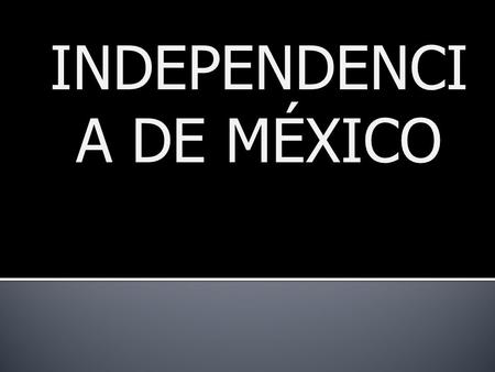 INDEPENDENCIA DE MÉXICO