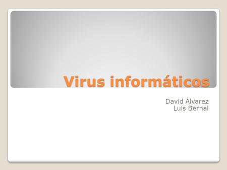 Virus informáticos David Álvarez Luis Bernal. ¿QUE ES UN VIRUS INFORMATICO? Un virus informático es un malware que tiene por objeto alterar el normal.