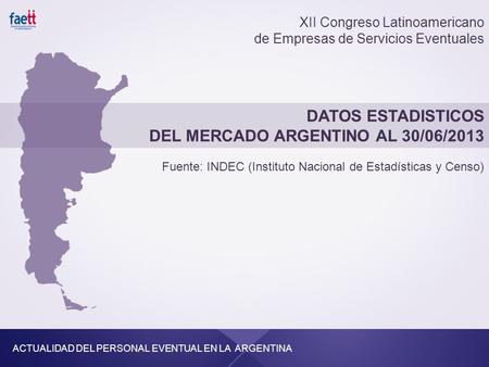 Fuente: INDEC (Instituto Nacional de Estadísticas y Censo) ACTUALIDAD DEL PERSONAL EVENTUAL EN LA ARGENTINA XII Congreso Latinoamericano de Empresas de.