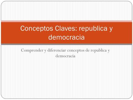 Conceptos Claves: republica y democracia