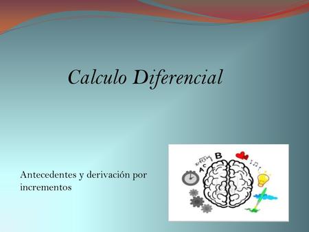 Calculo Diferencial Antecedentes y derivación por incrementos.