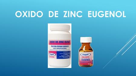 OXIDO DE ZINC EUGENOL.