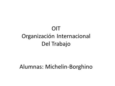 OIT Organización Internacional Del Trabajo Alumnas: Michelin-Borghino.
