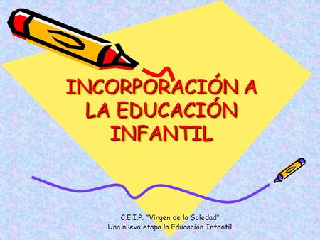 INCORPORACIÓN A LA EDUCACIÓN INFANTIL