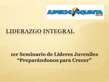 1er Seminario de Líderes Juveniles “Preparándonos para Crecer”
