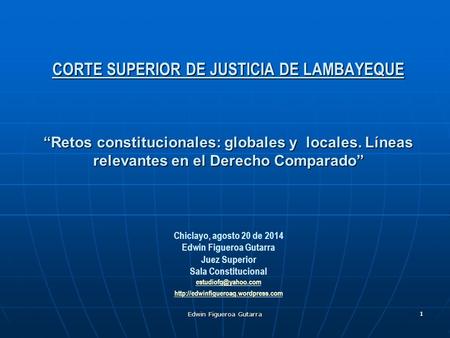 Edwin Figueroa Gutarra 111 CORTE SUPERIOR DE JUSTICIA DE LAMBAYEQUE “Retos constitucionales: globales y locales. Líneas relevantes en el Derecho Comparado”