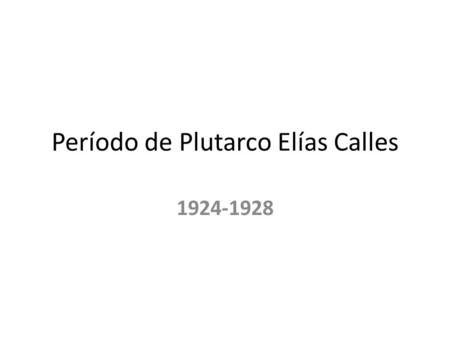 Período de Plutarco Elías Calles