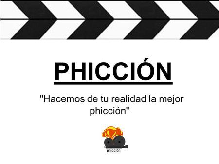 PHICCIÓN Hacemos de tu realidad la mejor phicción