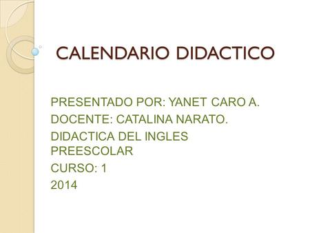CALENDARIO DIDACTICO PRESENTADO POR: YANET CARO A.