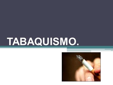 TABAQUISMO..