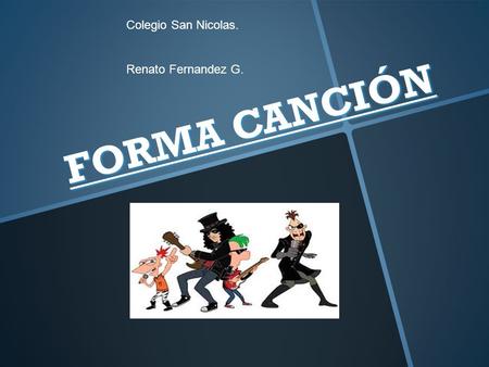 Colegio San Nicolas. Renato Fernandez G. FORMA CANCIÓN.
