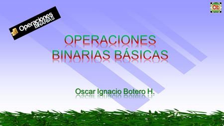 OPERACIONES BINARIAS BÁSICAS
