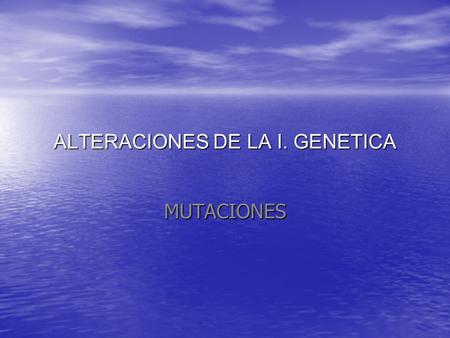 ALTERACIONES DE LA I. GENETICA