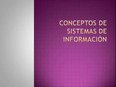  Es el sistema de personas, registros y actividades que procesa los datos y la información en cierta organización, incluyendo procesos manuales y automatizados.