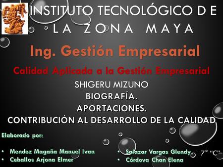 INSTITUTO TECNOLÓGICO DE LA ZONA MAYA Ing. Gestión Empresarial Calidad Aplicada a la Gestión Empresarial 7° “C”