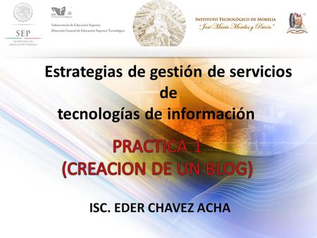 ISC. EDER CHAVEZ ACHA Estrategias de gestión de servicios de tecnologías de información.