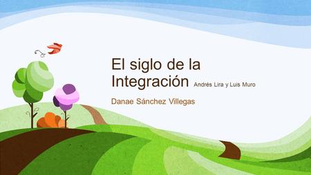 El siglo de la Integración Andrés Lira y Luis Muro