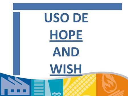 USO DE HOPE AND WISH.