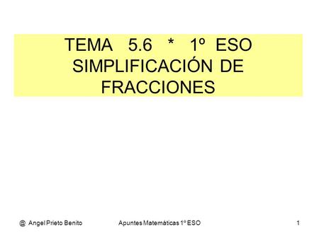TEMA 5.6 * 1º ESO SIMPLIFICACIÓN DE FRACCIONES