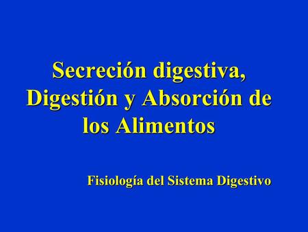 Secreción digestiva, Digestión y Absorción de los Alimentos