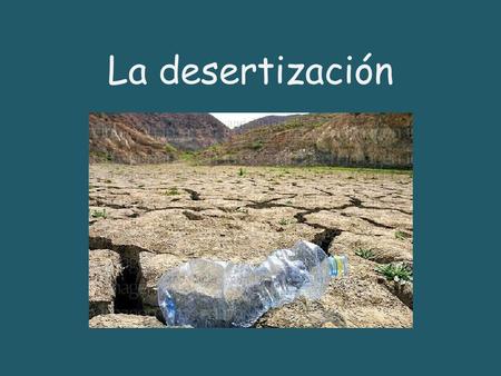 La desertización.