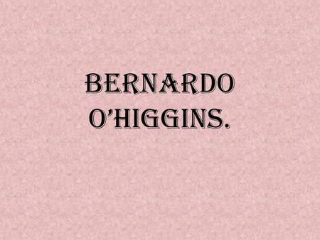 Bernardo O’Higgins..