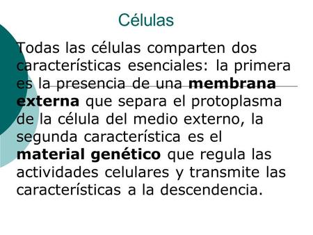 Células Todas las células comparten dos características esenciales: la primera es la presencia de una membrana externa que separa el protoplasma de la.