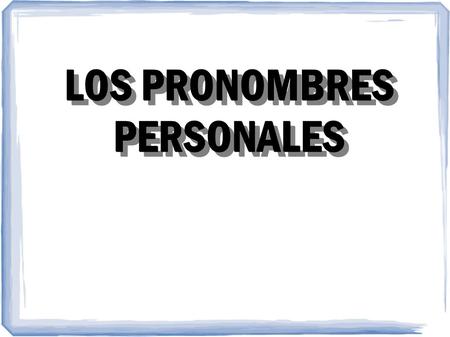 LOS PRONOMBRES PERSONALES