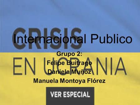 Internacional Publico Grupo 2: Felipe Buitrago Daniela Muñoz Manuela Montoya Flórez.