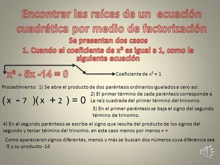 Coeficiente de x² = 1 Procedimiento: 1) Se abre el producto de dos paréntesis ordinarios igualados a cero así: ( )( ) = 0 2) El primer término de cada.